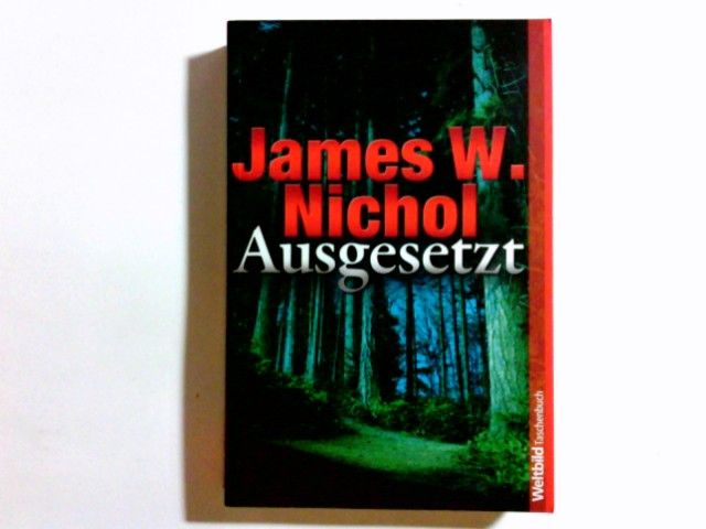Ausgesetzt : Psychothriller. Dt. von Silvia Visintini / Weltbild-Taschenbuch - Nichol, James W. und Silvia (Übers.) Visintini
