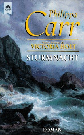 Sturmnacht : Roman. Philippa Carr besser bekannt als. Aus dem Engl. von Monika Hahn / Heyne-Bücher / 1 / Heyne allgemeine Reihe ; Nr. 10595 - Holt, Victoria