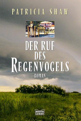 Der Ruf des Regenvogels : Roman. Aus dem Engl. von Karl-Heinz Ebner / Bastei-Lübbe-Taschenbuch ; Bd. 12613 : Allgemeine Reihe - Shaw, Patricia