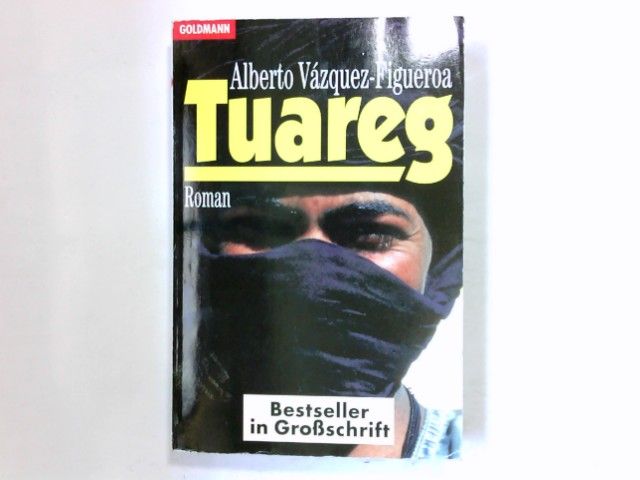 Tuareg : Roman. Aus dem Span. von Hartmut Zahn / Goldmann ; 9141 : Bestseller ganz gross : Goldmann-Grossschrift - Vázquez-Figueroa, Alberto