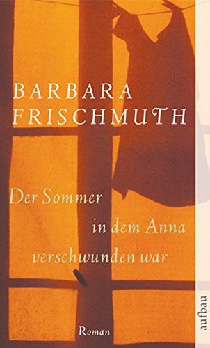 Der Sommer, in dem Anna verschwunden war : Roman. Aufbau-Taschenbücher ; 2246 - Frischmuth, Barbara