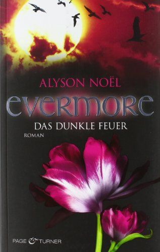 NoeÍül, Alyson: Evermore Teil: [4]., Das dunkle Feuer : Roman. ins Dt. übertr. von Marie-Luise Bezzenberger - Bezzenberger, Marie-Luise (Übersetzer)