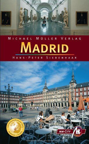Madrid : [Reisehandbuch ; 17 Stadtrundgänge und Ausflüge, herausnehmbare Karte 1:10.000]. Hans-Peter Siebenhaar / MM-City - Siebenhaar, Hans-Peter (Verfasser)