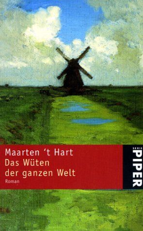 Das Wüten der ganzen Welt : Roman. Maarten 't Hart. Aus dem Niederländ. von Marianne Holberg / Piper ; 3236 - Hart, Maarten 't (Verfasser)
