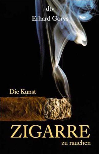 Die Kunst, Zigarre zu rauchen. Erhard Gorys / dtv ; 36076 - Gorys, Erhard (Verfasser)