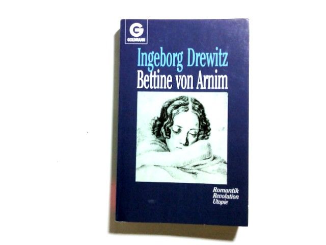 Bettine von Arnim : Romantik, Revolution, Utopie. Ingeborg Drewitz. [Stammtaf., Zeittaf. u. Erg.-Bibliogr. wurden von Hubert Fritz erarb.] / Goldmann ; 9328 - Drewitz, Ingeborg (Verfasser)