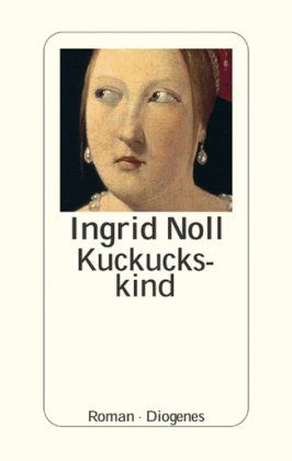 Kuckuckskind : Roman. Ingrid Noll - Noll, Ingrid (Verfasser)