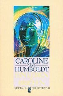 Ein Leben in Briefen. Caroline von Humboldt. Hrsg. und mit einem Nachw. vers. von Gunther Tietz / Ullstein ; Nr. 30266 : Die Frau in der Literatur - Humboldt, Caroline von (Verfasser)