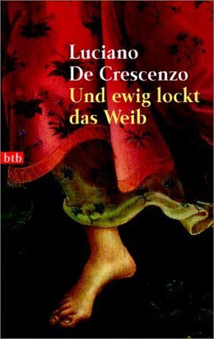 Und ewig lockt das Weib. Luciano De Crescenzo. Aus dem Ital. von Bruno Genzler / Goldmann ; 72680 : btb - De Crescenzo, Luciano (Verfasser)