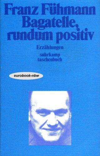 Bagatelle, rundum positiv : Erzählungen. Franz Fühmann / Suhrkamp-Taschenbücher ; 426 - Fühmann, Franz (Verfasser)