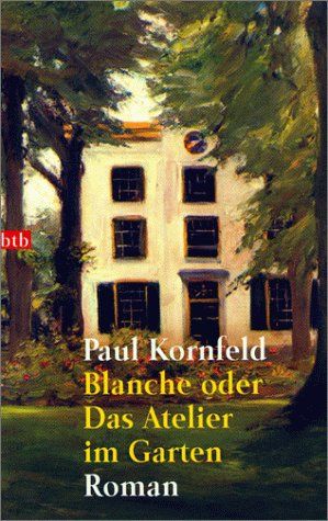 Blanche oder das Atelier im Garten : Roman. Goldmann ; 72524 : btb - Kornfeld, Paul