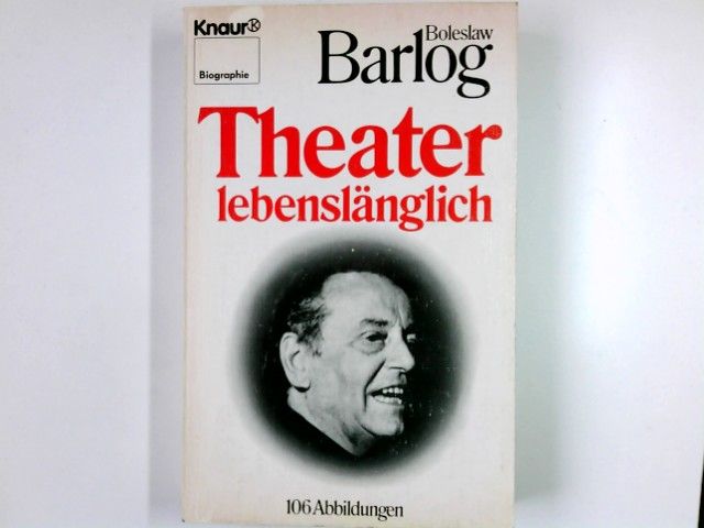 Theater lebenslänglich. Knaur ; 2317 : Biographie - Barlog, Boleslaw