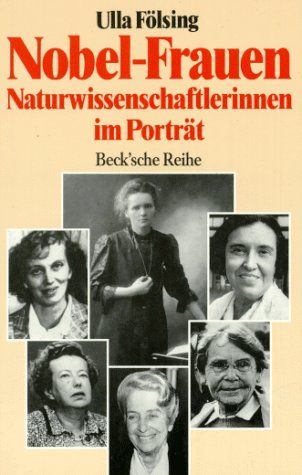 Nobel-Frauen : Naturwissenschaftlerinnen im Porträt. Beck'sche Reihe ; 426 - Fölsing, Ulla