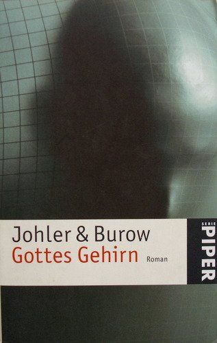 Gottes Gehirn : Roman. Jens Johler ; Olaf-Axel Burow / Piper ; 3799 - Johler, Jens und Olaf-Axel Burow