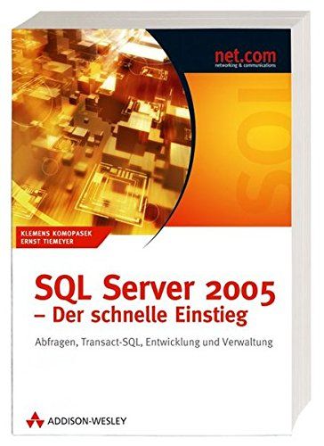 SQL Server 2005 - Der schnelle Einstieg : Abfragen, Transact-SQL, Entwicklung und Verwaltung. Klemens Konopasek ; Ernst Tiemeyer / net.com - Konopasek, Klemens und Ernst Tiemeyer