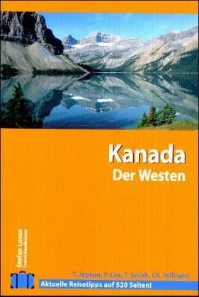 Kanada; Teil: Der Westen. Jim DuFresne ... [Übers. Silvia Mayer ; Thomas Rach] / Traveller-Handbuch ; Bd. 17; Stefan-Loose-travel-Handbücher - Du Fresne, Jim (Mitwirkender)