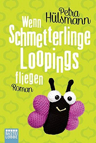 Wenn Schmetterlinge Loopings fliegen : Roman. Bastei-Lübbe-Taschenbuch ; Bd. 17272 : Allgemeine Reihe - Hülsmann, Petra