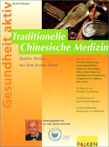 Traditionelle chinesische Medizin : sanftes Heilen aus dem fernen Osten. Hrsg. von Günter Gerhardt / Gedundheit aktiv - Wagner, Beatrice