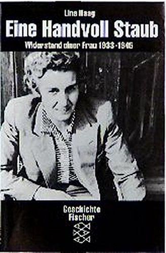 Eine Handvoll Staub : Widerstand einer Frau 1933 - 1945. Mit einem Nachw. von Barbara Distel / Fischer ; 12619 : Geschichte : Die Zeit des Nationalsozialismus - Haag, Lina