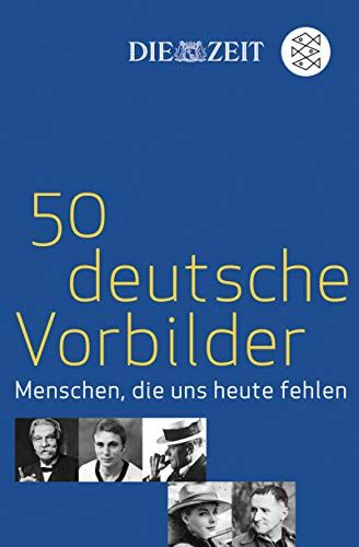 50 deutsche Vorbilder : Menschen, die uns heute fehlen. [die Viten wurden zsgestellt von] / Die Zeit - Beckmann, Juliane