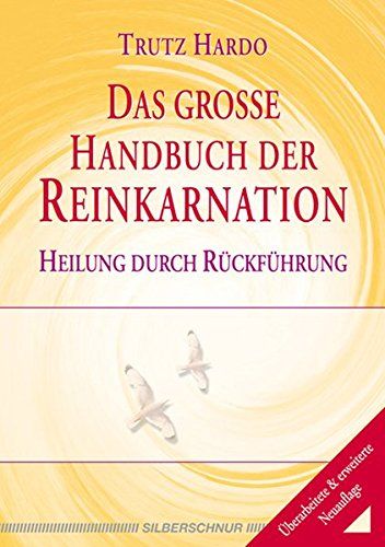 Das grosse Handbuch der Reinkarnation : Heilung durch Rückführung. Mit einem Vorw. von Johannes von Buttlar - Hardo, Trutz