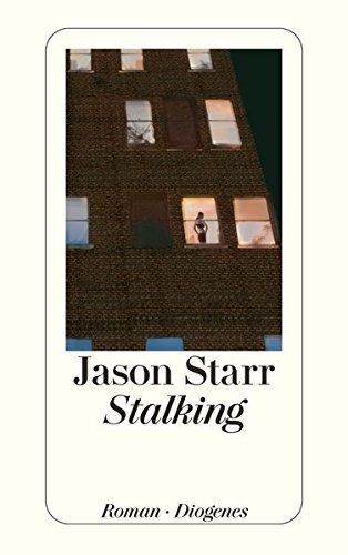 Stalking : Roman. Jason Starr. Aus dem Amerikan. von Ulla Kösters / Diogenes-Taschenbuch ; 23901 - Starr, Jason und Ursula Kösters-Roth