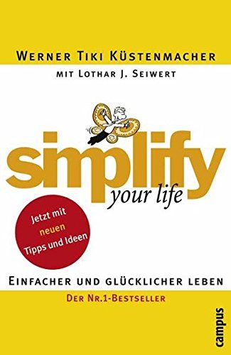 Simplify your life : einfacher und glücklicher leben. Mit Lothar J. Seiwert. Mit Karikaturen von Werner Tiki Küstenmacher - Küstenmacher, Werner Tiki