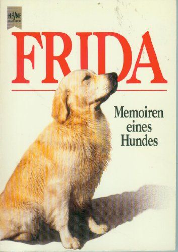 Frida : Memoiren eines Hundes. Schreibhilfe u. Fotos:. [Übers. aus d. Schwed. von Astrid Arz] / Heyne-Bücher / 1 / Heyne allgemeine Reihe ; Nr. 7979 - Hedlund, Oscar