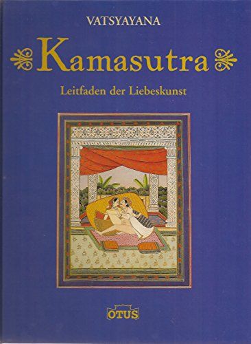 Kamasutra - Leitfaden der Liebeskunst - Vãtsyãyana, Mallanaga und Vatsyayana