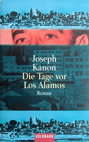 Die Tage vor LosAlamos : Roman. Aus dem Amerikan. von Klaus Berr / Goldmann ; 44292 - Kanon, Joseph