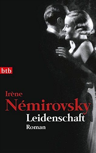 Leidenschaft : Roman. Irène Némirovsky. Aus dem Franz. von Eva Moldenhauer / btb ; 74242 - Némirovsky, Irène und Eva Moldenhauer