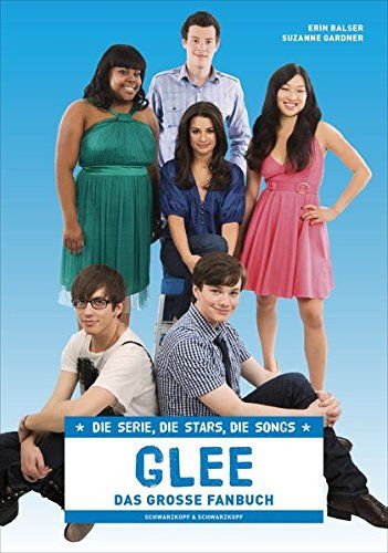Glee - Das große Fanbuch: Die Serie, die Stars, die Songs - Balser, Erin und Suzanne Gardner