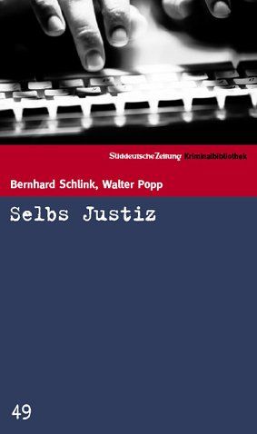 Selbs Justiz : Roman. Bernhard Schlink ; Walter Popp / Süddeutsche Zeitung Kriminalbibliothek ; 49 - Schlink, Bernhard und Walter Popp