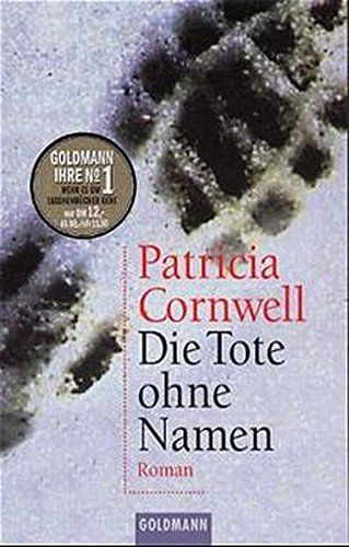 Die Tote ohne Namen : Roman. Patricia Cornwell. Aus dem Amerikan. von Anette Grube / Goldmann ; 44822 - Cornwell, Patricia Daniels