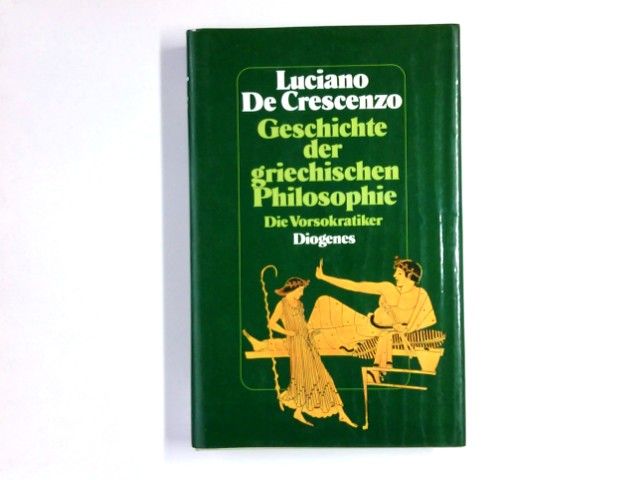 Geschichte der griechischen Philosophie : d. Vorsokratiker. Aus d. Ital. von Linde Birk - De Crescenzo, Luciano
