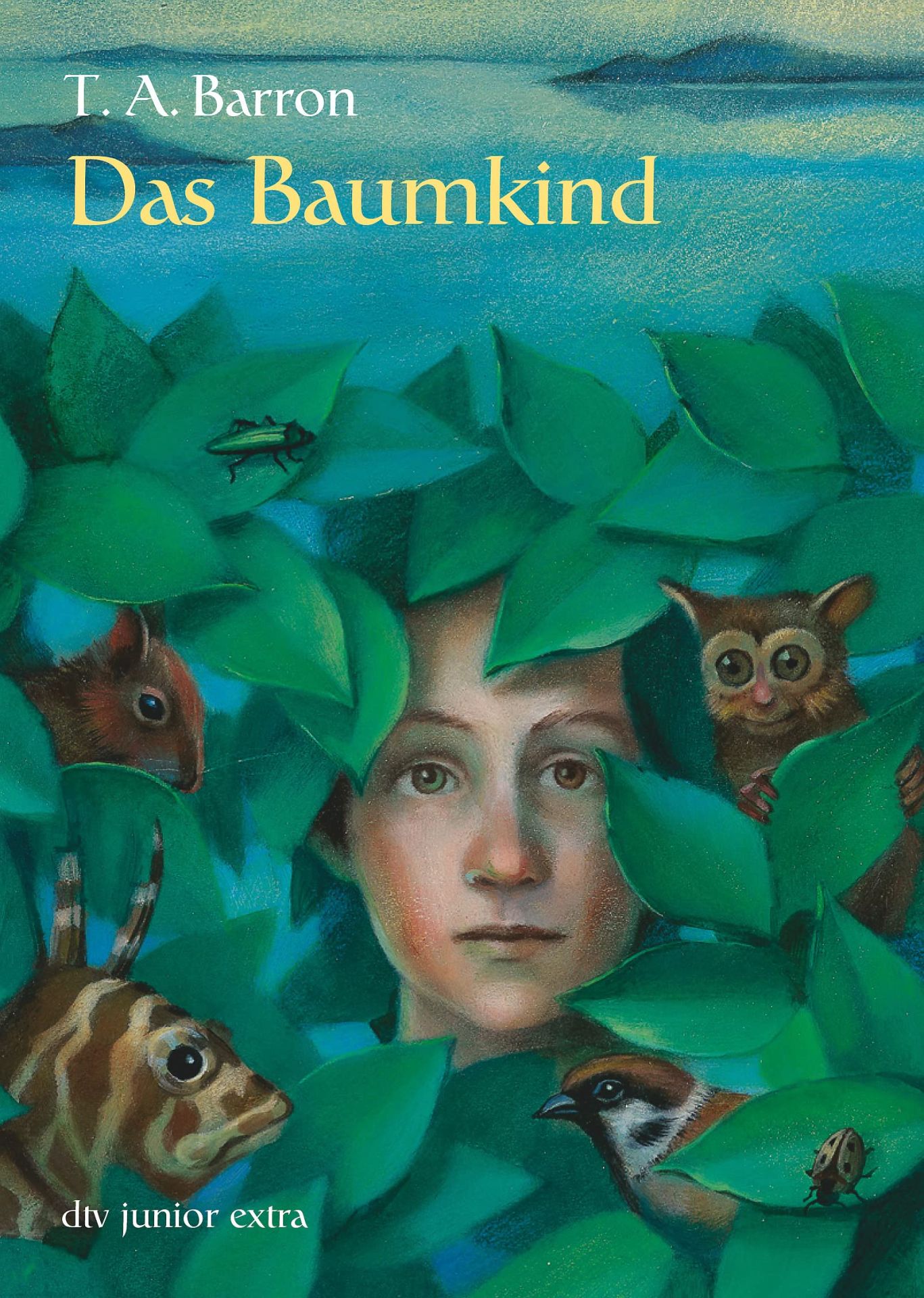 Das Baumkind / T. A. Barron. Aus dem Amerikan. von Irmela Brender - Barron, T. A., Henriette Sauvant  und Irmela Brender