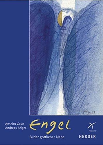 Engel - Bilder göttlicher Nähe : Aquarelle und Meditationen / Anselm Grün. Andreas Felger - Grün, Anselm und Andreas Felger