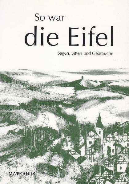 So war die Eifel : Sagen, Sitten und Gebräuche. Gerhard Ziebolz (Hrsg.) / Edition Rheingold ; Bd. 2 - Ziebolz, Gerhard (Herausgeber)