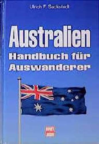 Australien Handbuch für Auswanderer - Sackstedt, Ulrich F