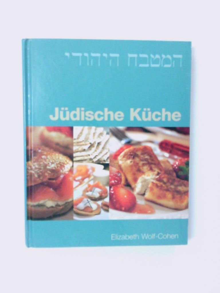 Jüdische Küche - Cohen Elizabeth und Elizabeth Wolf- Wolf-Cohen