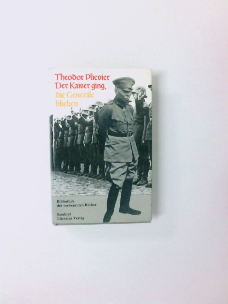 Der Kaiser ging, die Generäle blieben (Bibliothek der verbrannten Bücher) Theodor Plievier. Vorw. von Hans-Harald Müller