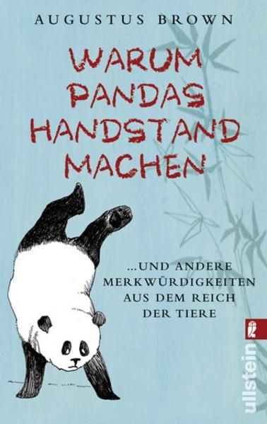 Warum Pandas Handstand machen: ... und andere Merkwürdigkeiten aus dem Reich der Tiere ... und andere Merkwürdigkeiten aus dem Reich der Tiere - Brown, Augustus
