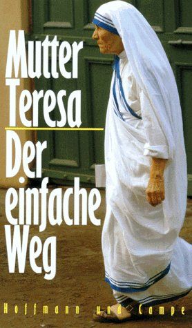 Der einfache Weg Mutter Teresa. Zsgest. von Lucinda Vardey. [Aus dem Engl. von Sabine Schulte] - Teresa Mother Heilige Teresa Mutter und Lucinda (Zusammengestellt) VardeyLucinda Vardey  und Sabine Schulte