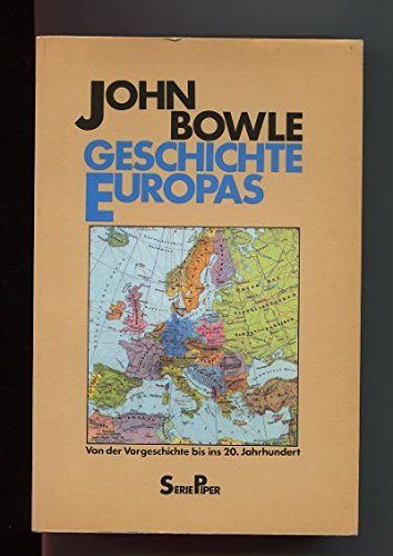 Geschichte Europas : von d. Vorgeschichte bis ins 20 Jh. John Bowle. Aus d. Engl. von Hainer Kober - Bowle, John und Hainer Kober
