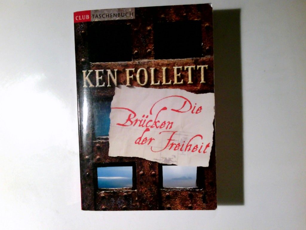 Die Brücken der Freiheit : Roman. Aus dem Engl. von Till R. Lohmeyer und Christel Rost / Club-Taschenbuch - Follett, Ken