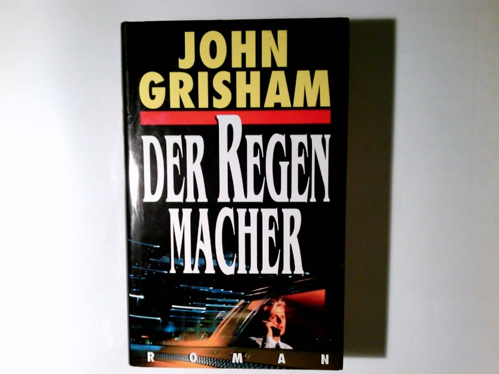 Der Regenmacher : Roman. Aus dem Amerikan. von Christel Wiemken - Grisham, John