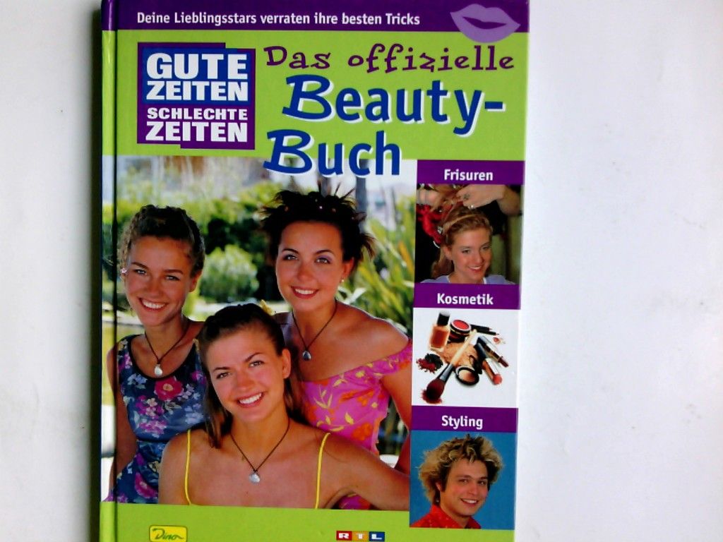 Das offizielle Beauty- Buch. Gute Zeiten schlechte Zeiten