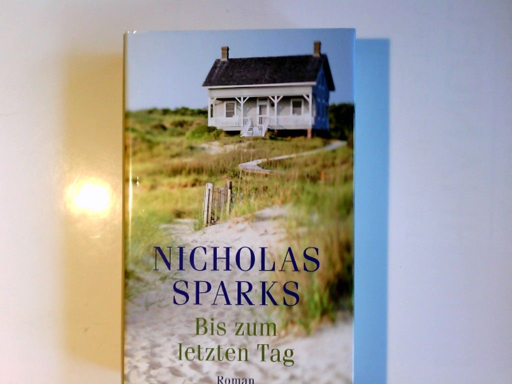 Bis zum letzten Tag : Roman. Nicholas Sparks. Aus dem Amerikan. von Adelheid Zöfel - Sparks, Nicholas und Adelheid Zöfel