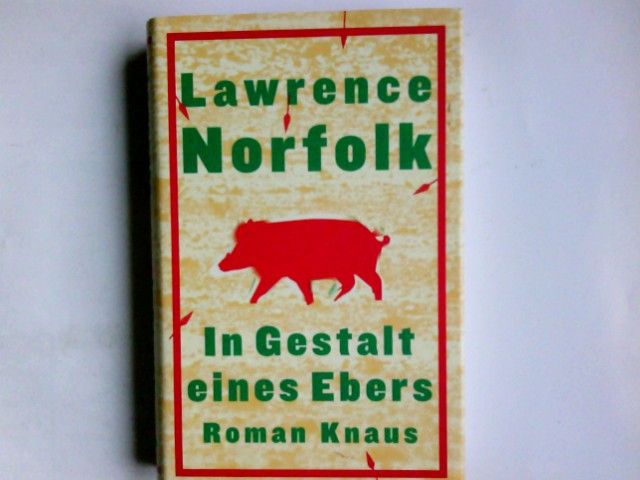 In Gestalt eines Ebers : Roman. Lawrence Norfolk. Aus dem Engl. von Melanie Walz - Norfolk, Lawrence (Verfasser)