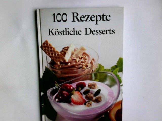 Köstliche Desserts. von Helga Lederer / 100 Rezepte - Lederer, Helga (Verfasser)